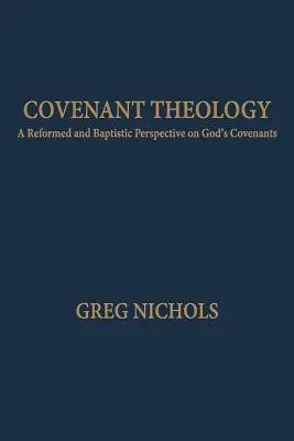 Szövetségi teológia: Református és baptista nézőpont Isten szövetségeiről - Covenant Theology: A Reformed and Baptistic Perspective on God's Covenants