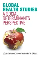 Globális egészségügyi tanulmányok: A társadalmi meghatározó tényezők perspektívája - Global Health Studies: A Social Determinants Perspective