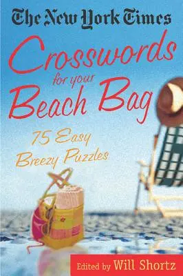 The New York Times Crosswords for Your Beach Bag: 75 könnyű, könnyed rejtvény a strandtáskába: 75 könnyű, könnyed rejtvény - The New York Times Crosswords for Your Beach Bag: 75 Easy, Breezy Puzzles