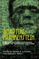 Adapting Frankenstein: A szörnyeteg örök élete a populáris kultúrában - Adapting Frankenstein: The Monster's Eternal Lives in Popular Culture