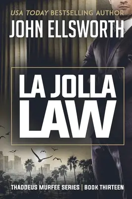 La Jolla Law: Thaddeus Murfee jogi thriller sorozat tizenharmadik könyve - La Jolla Law: Thaddeus Murfee Legal Thriller Series Book Thirteen