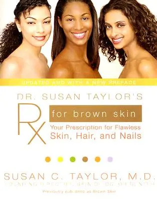 Dr. Susan Taylor RX a barna bőrhöz: A hibátlan bőr, haj és köröm receptje - Dr. Susan Taylor's RX for Brown Skin: Your Prescription for Flawless Skin, Hair, and Nails