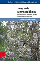 Élet a természettel és a dolgokkal: Hozzájárulások a középső iszlám korszakok új társadalomtörténetéhez - Living with Nature and Things: Contributions to a New Social History of the Middle Islamic Periods