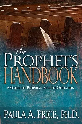 A próféta kézikönyve: Útmutató a próféciához és annak működéséhez - The Prophet's Handbook: A Guide to Prophecy and Its Operation