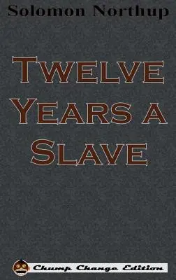 Tizenkét év rabszolgaság (Chump Change Edition) - Twelve Years a Slave (Chump Change Edition)