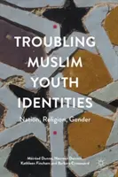 Troubling Muslim Youth Identities: Nemzet, vallás, nemek - Troubling Muslim Youth Identities: Nation, Religion, Gender