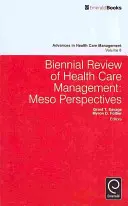 Az egészségügyi menedzsment kétéves felülvizsgálata: Meso Perspectives - Biennial Review of Health Care Management: Meso Perspectives