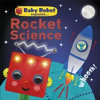 Baby Robot magyarázza... Rakétatudomány - Nagy ötletek kis tanulóknak - Baby Robot Explains... Rocket Science - Big ideas for little learners