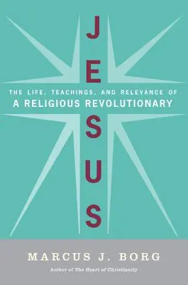 Jézus: A vallási forradalmár élete, tanításai és aktualitása - Jesus: The Life, Teachings, and Relevance of a Religious Revolutionary