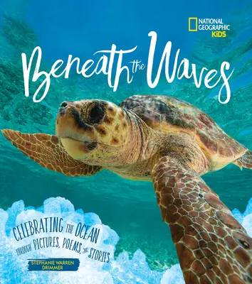 A hullámok alatt: Az óceán ünneplése képeken, verseken és történeteken keresztül - Beneath the Waves: Celebrating the Ocean Through Pictures, Poems, and Stories