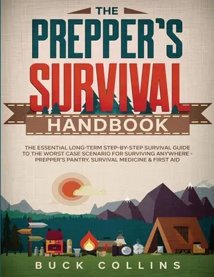 The Prepper's Survival Handbook: Az alapvető hosszú távú, lépésről lépésre történő túlélési útmutató a legrosszabb forgatókönyvhöz, hogy bárhol túlélhessünk - Prepper Pan - The Prepper's Survival Handbook: The Essential Long-Term Step-By-Step Survival Guide to the Worst Case Scenario for Surviving Anywhere - Prepper's Pan