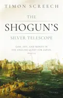 A sógun ezüst távcsöve: Isten, művészet és pénz az angolok Japán iránti törekvéseiben, 1600-1625 - The Shogun's Silver Telescope: God, Art, and Money in the English Quest for Japan, 1600-1625