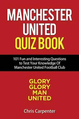 Manchester United Quiz Book: Man Utd: 101 kérdés a Man Utd-ról - Manchester United Quiz Book: 101 Questions about Man Utd