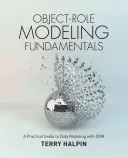 Objektum- és szerepkör-modellezés alapjai: Gyakorlati útmutató az ORM-mel történő adatmodellezéshez - Object-Role Modeling Fundamentals: A Practical Guide to Data Modeling with ORM