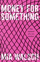 Pénzt valamiért - Egy szexmunkás emlékiratai (Walsch Mia (Szerző)) - Money for Something - The memoir of a sex worker (Walsch Mia (Author))