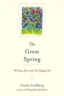 A nagy tavasz: Írás, zen és ez a cikkcakkos élet - The Great Spring: Writing, Zen, and This Zigzag Life