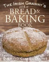 Az ír nagymama zsebkenyér és sütés könyve - The Irish Granny's Pocket Bread and Baking Book