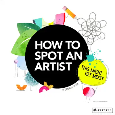 Hogyan ismerjünk fel egy művészt: This Might Get Messy - How to Spot an Artist: This Might Get Messy