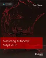 Mastering Autodesk Maya 2016: Autodesk Official Press