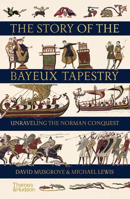 A bayeux-i kárpit története: A normann hódítás felgöngyölítése - The Story of the Bayeux Tapestry: Unraveling the Norman Conquest