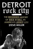 Detroit Rock City: A rock 'n' roll cenzúrázatlan története Amerika leghangosabb városában - Detroit Rock City: The Uncensored History of Rock 'n' Roll in America's Loudest City