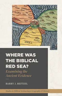 Hol volt a bibliai Vörös-tenger?: Az ókori bizonyítékok vizsgálata - Where Was the Biblical Red Sea?: Examining the Ancient Evidence