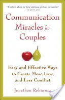 Kommunikációs csodák pároknak: Egyszerű és hatékony eszközök a több szeretet és kevesebb konfliktus megteremtéséhez - Communication Miracles for Couples: Easy and Effective Tools to Create More Love and Less Conflict