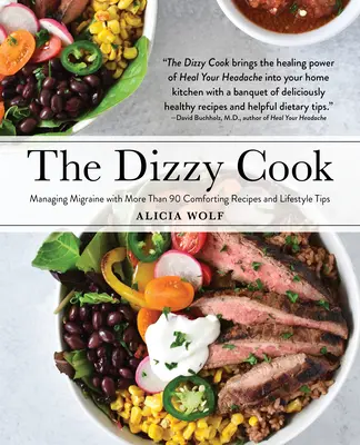 The Dizzy Cook: Migrén kezelése több mint 90 vigasztaló recepttel és életmódtippekkel - The Dizzy Cook: Managing Migraine with More Than 90 Comforting Recipes and Lifestyle Tips