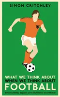 Mire gondolunk, amikor a futballra gondolunk - What We Think About When We Think About Football