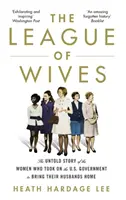 A feleségek ligája - A nők el nem mondott története, akik az amerikai kormány ellen léptek fel, hogy hazahozzák a férjeiket - League of Wives - The Untold Story of the Women Who Took on the US Government to Bring Their Husbands Home