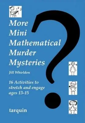 További mini matematikai gyilkossági rejtélyek: Tizenhat tevékenység 13-15 éves korosztály részére - More Mini Mathematical Murder Mysteries: Sixteen Activities to Stretch and Engage Ages 13-15