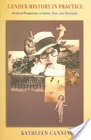 Nemek története a gyakorlatban: Történelmi perspektívák a testekről, az osztályról és az állampolgárságról - Gender History in Practice: Historical Perspectives on Bodies, Class, and Citizenship