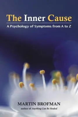 A belső ok: A tünetek pszichológiája A-tól Z-ig - The Inner Cause: A Psychology of Symptoms from A to Z