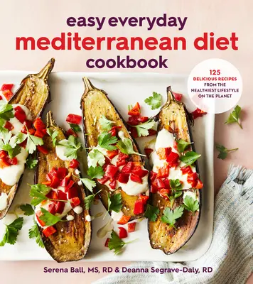 Könnyű mindennapi mediterrán diéta szakácskönyve: 125 ízletes recept a bolygó legegészségesebb életmódjából - Easy Everyday Mediterranean Diet Cookbook: 125 Delicious Recipes from the Healthiest Lifestyle on the Planet