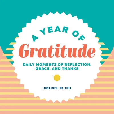 A hála éve: Az elmélkedés, a kegyelem és a hála napi pillanatai - A Year of Gratitude: Daily Moments of Reflection, Grace, and Thanks