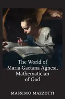 Maria Gaetana Agnesi, Isten matematikusa világa - The World of Maria Gaetana Agnesi, Mathematician of God