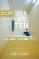 Hatszor tíz: Történetek a magánzárkából - Six by Ten: Stories from Solitary