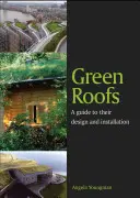 Zöld tetők: A Guide to Their Design and Installation - Green Roofs: A Guide to Their Design and Installation