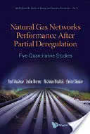 A földgázhálózatok teljesítménye a részleges dereguláció után: Öt kvantitatív tanulmány - Natural Gas Networks Performance After Partial Deregulation: Five Quantitative Studies