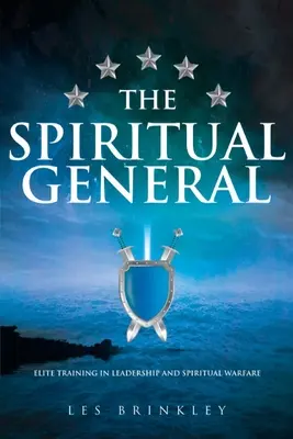 A spirituális tábornok: Elitképzés a vezetésben és a szellemi hadviselésben - The Spiritual General: Elite Training in Leadership and Spiritual Warfare