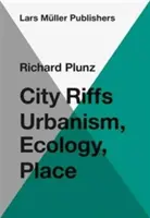 City Riffs: Urbanizmus, ökológia, hely - City Riffs: Urbanism, Ecology, Place