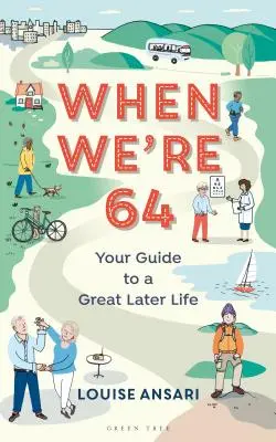 Amikor 64 évesek leszünk: Útmutató a nagyszerű későbbi élethez - When We're 64: Your Guide to a Great Later Life