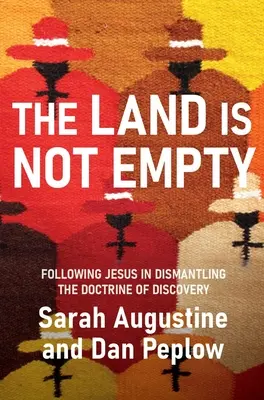 A föld nem üres: Jézus követése a felfedezés tanának lebontásában - The Land Is Not Empty: Following Jesus in Dismantling the Doctrine of Discovery