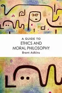 Útmutató az etikához és az erkölcsfilozófiához - A Guide to Ethics and Moral Philosophy