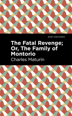 A végzetes bosszú; avagy a Montorio családja - The Fatal Revenge; Or, the Family of Montorio