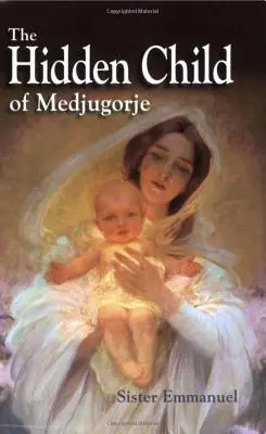 A Medjugorje rejtett gyermeke - The Hidden Child of Medjugorje