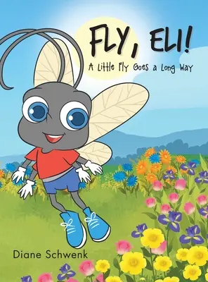 Repülj, Eli! A Little Fly Goes a Long Way - Fly, Eli!: A Little Fly Goes a Long Way