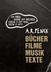 A.R. Penck: Penck: Ich Aber Komme Aus Dresden - A.R. Penck: Ich Aber Komme Aus Dresden