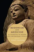 Buddhizmus és orvostudomány: Modern és kortárs források antológiája - Buddhism and Medicine: An Anthology of Modern and Contemporary Sources