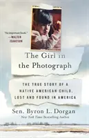 A lány a fényképen: Egy Amerikában elveszett és megtalált indián gyermek igaz története - The Girl in the Photograph: The True Story of a Native American Child, Lost and Found in America